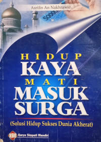 Image of Hidup Kaya Mati Masuk Surga: Solusi Hidup Sukses Dunia Akhirat