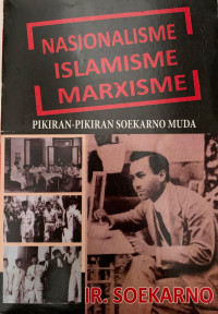 Image of Nasionalisme, Islamisme, Marxisme: Pikiran-Pikiran Soekarno Muda